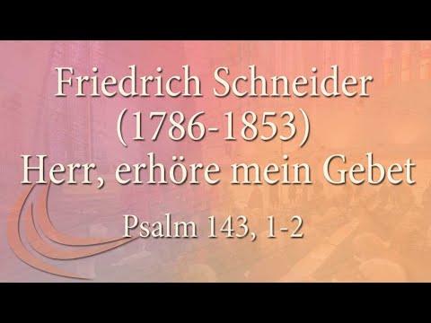 Psalm 143: Friedrich Schneider (1786-1853): Herr, erhöre mein Gebet für Chor a cappella