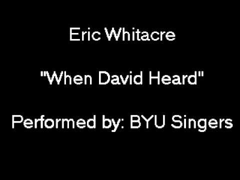 Eric Whitacre: &quot;When David Heard&quot; performed by BYU Singers