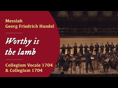 G.F. Händel - &quot;Worthy is the lamb&quot; from Messiah (Collegium Vocale 1704)