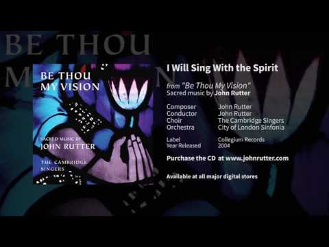 I will sing with the spirit - John Rutter, The Cambridge Singers, City of London Sinfonia